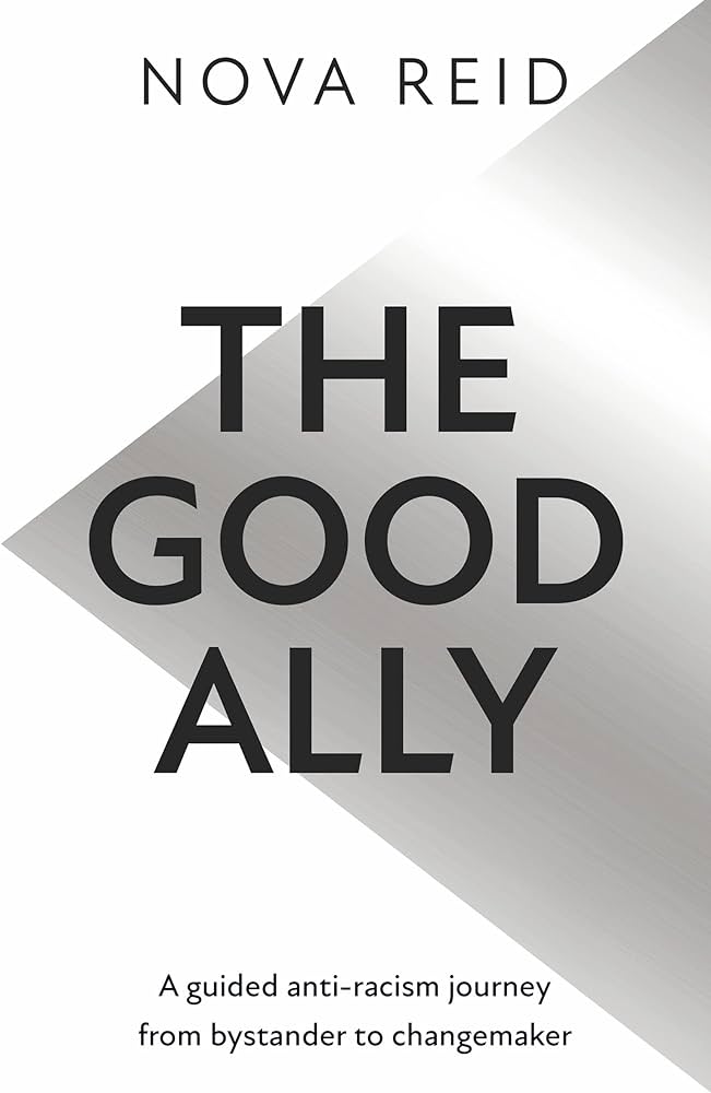 Cover of "The Good Ally: a guided anti-racism journey from bystander to changemaker," by Nova Reid